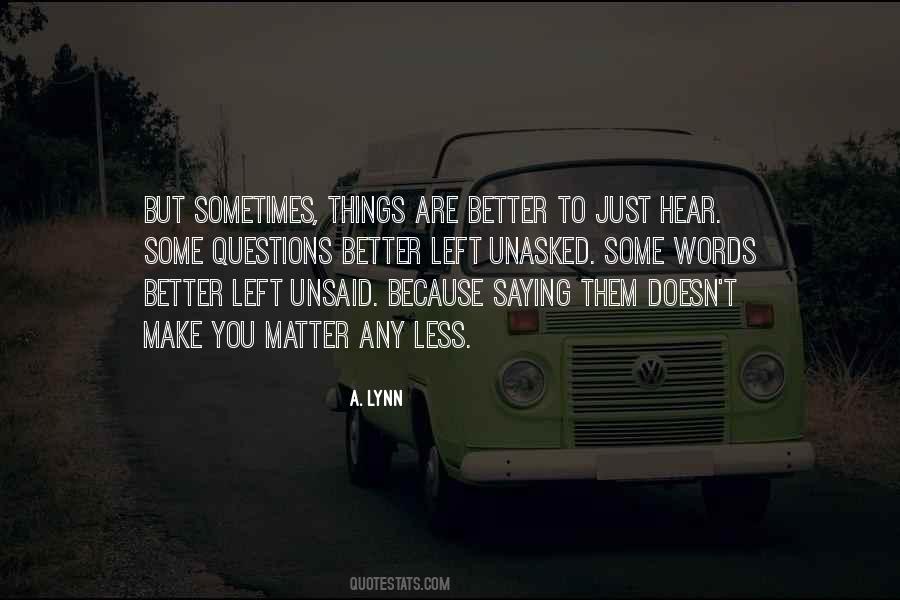 Some Things Are Better Left Quotes #235775