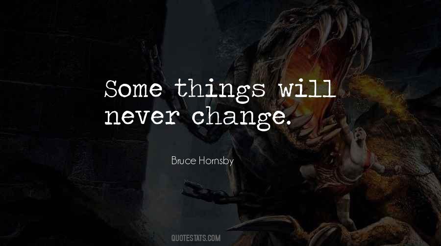 Some Things Will Never Change Quotes #1111796