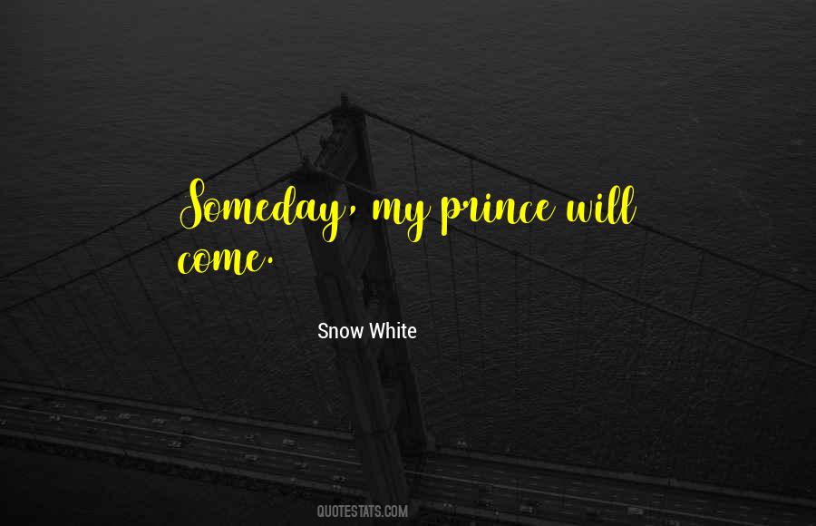 Someday My Prince Will Come Quotes #444608