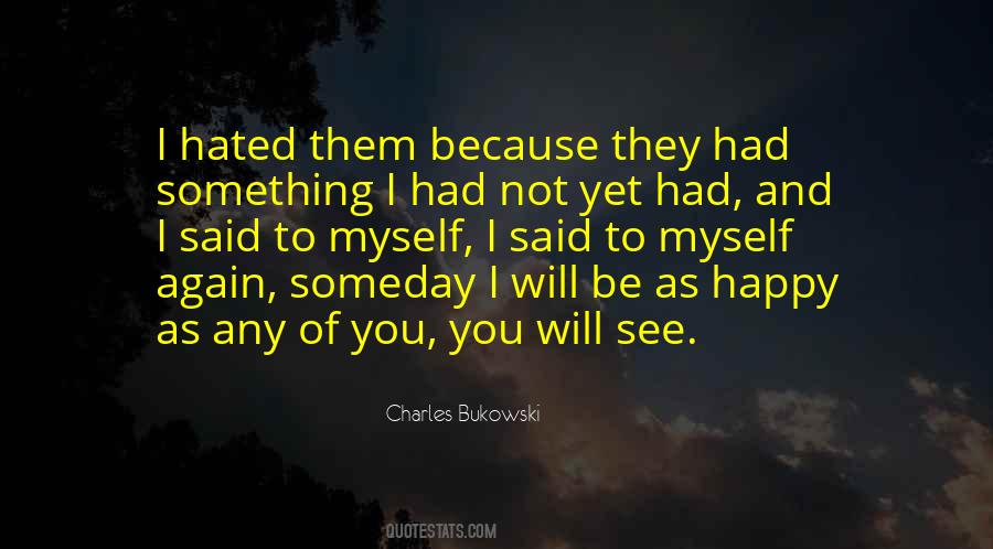 Someday You'll See Quotes #1140389