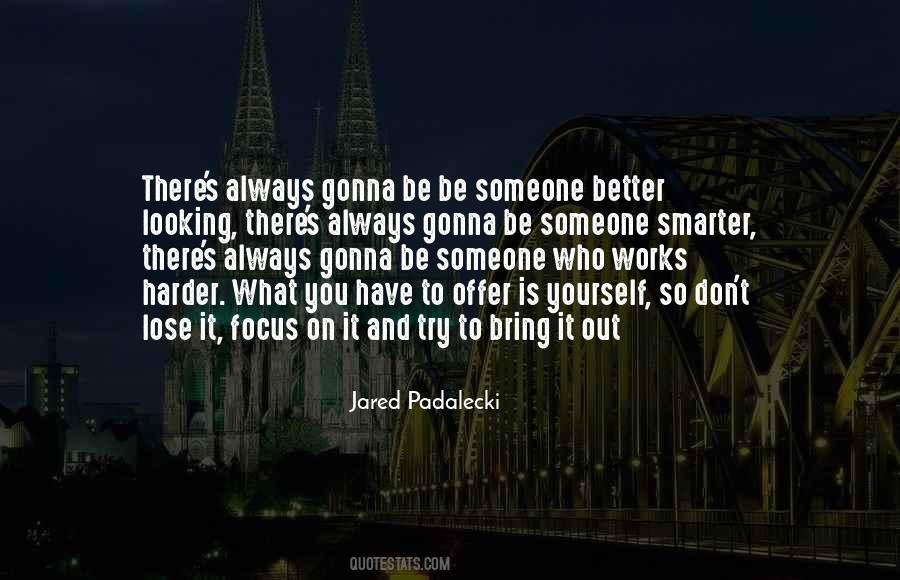 Someone Better Out There Quotes #970621