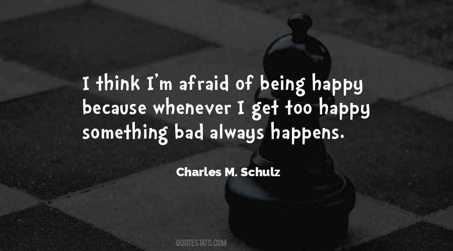 Something Bad Always Happens Quotes #438886