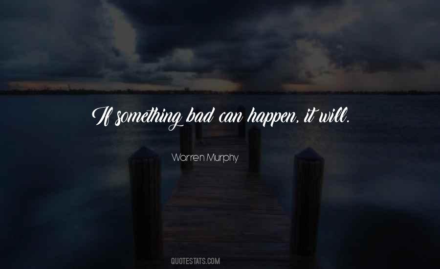 Something Bad Happens Quotes #734628