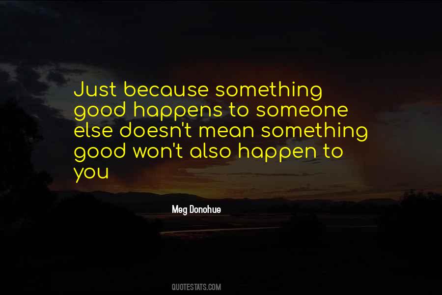 Something Good Happens Quotes #1597458