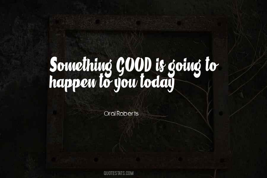 Something Good Happens Quotes #437193