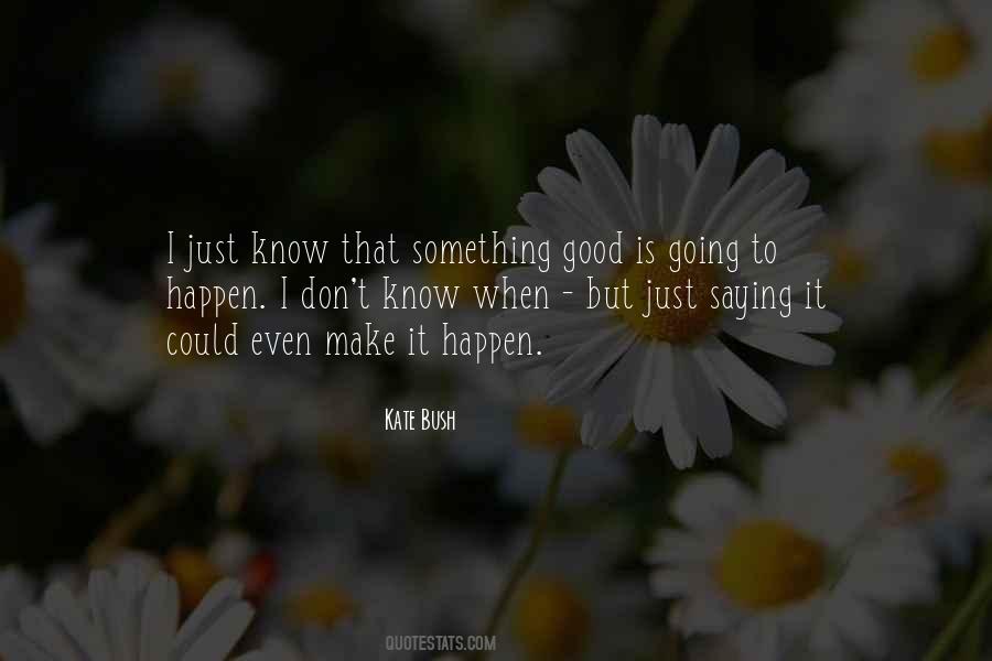Something Good To Happen Quotes #1005848