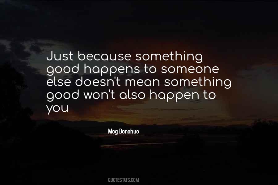 Something Good To Happen Quotes #1597458
