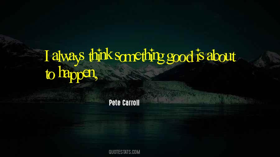 Something Good To Happen Quotes #1741263