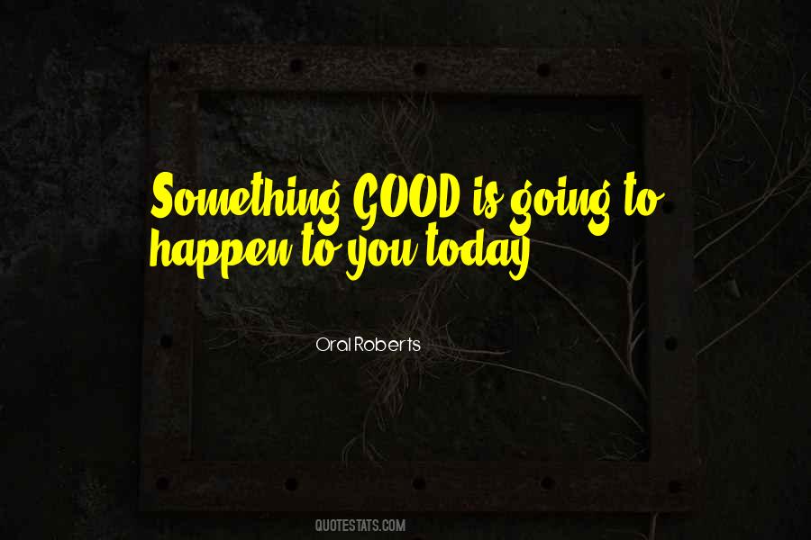 Top 80 Something Good To Happen Quotes: Famous Quotes & Sayings About Something Good To Happen