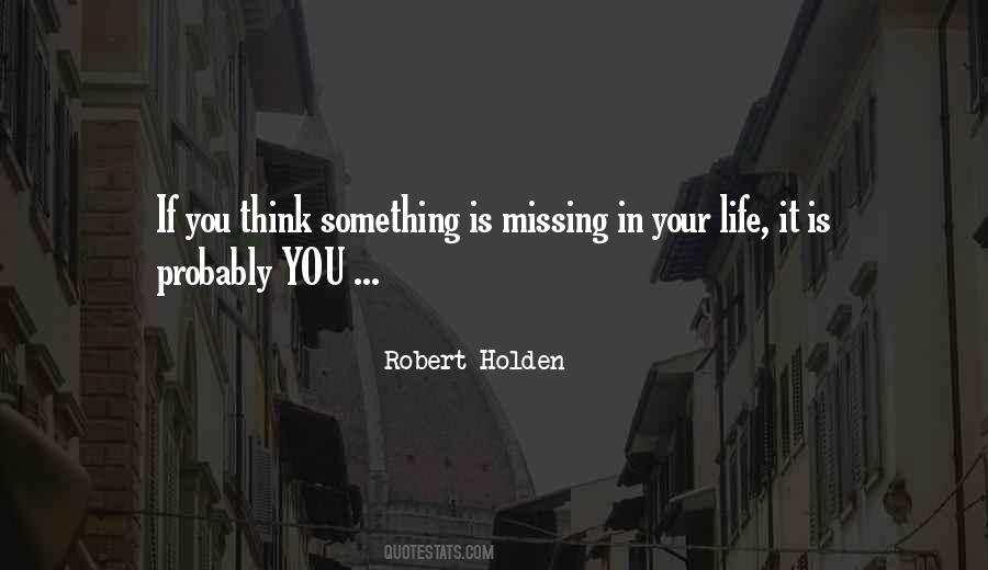 Something Missing Life Quotes #1087823