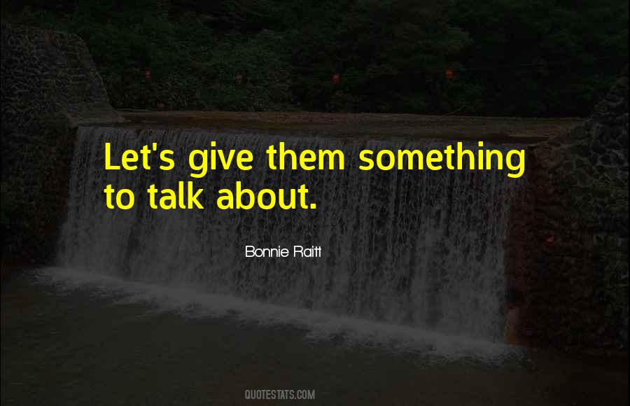Something To Talk About Quotes #957056