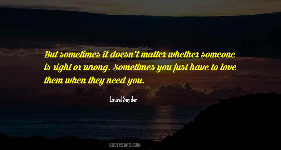 Sometimes All You Need Is Love Quotes #20692