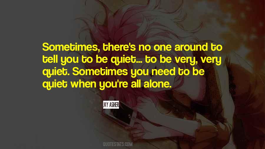Sometimes All You Need Is To Be Alone Quotes #29349