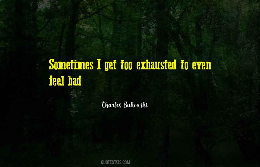 Sometimes I Feel Bad Quotes #645631