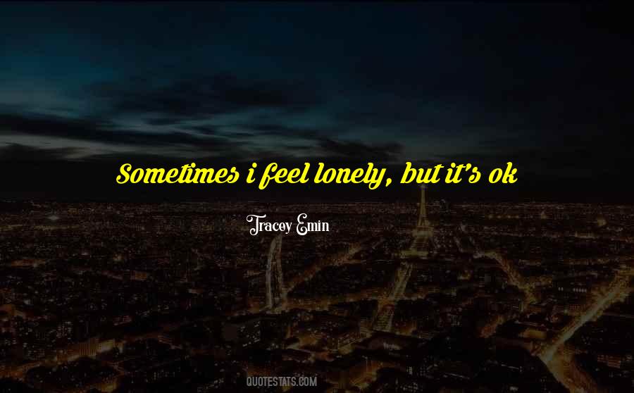 Sometimes I Feel Quotes #1302068