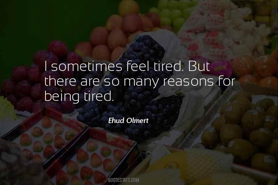 Sometimes I Feel Tired Quotes #1634841