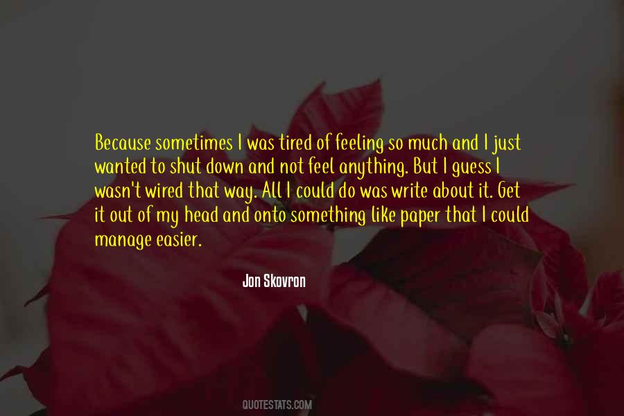 Sometimes I Feel Tired Quotes #932818