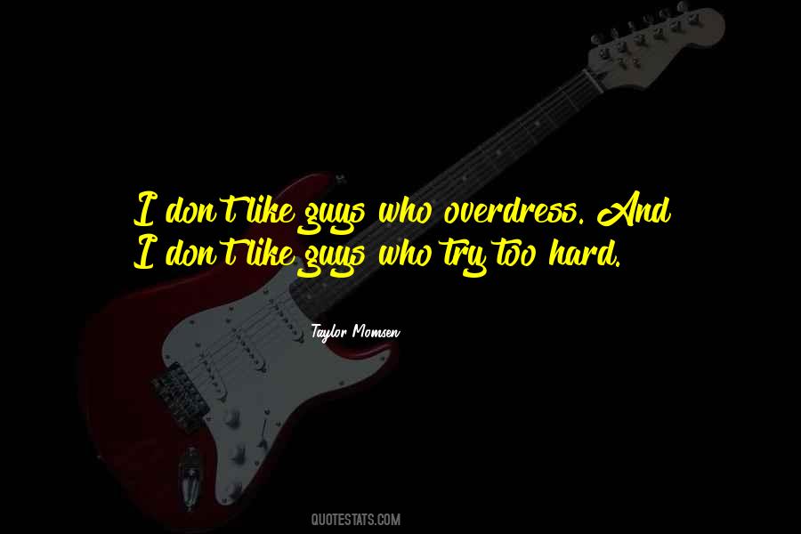 Sometimes I Think I Try Too Hard Quotes #29869