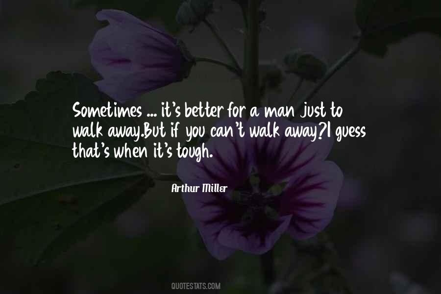 Sometimes It's Better To Walk Away Quotes #1158625