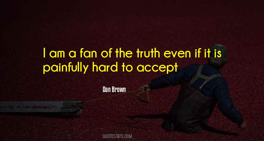 Sometimes It's Hard To Accept The Truth Quotes #719553