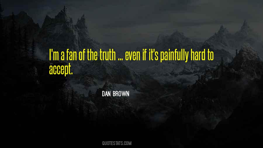 Sometimes It's Hard To Accept The Truth Quotes #768611