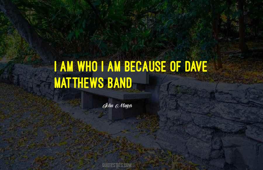 Quotes About Dave Matthews #1488704