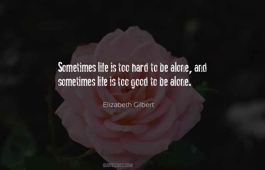 Sometimes Life Is Too Hard Quotes #245961