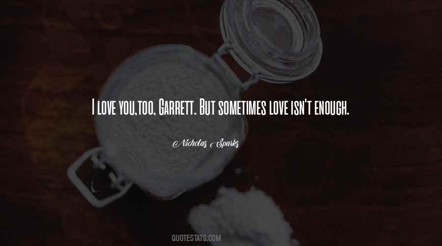 Sometimes Love Just Isn't Enough Quotes #613725