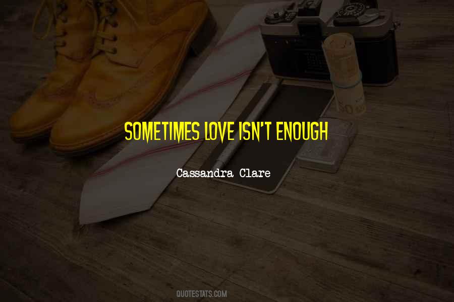 Sometimes Love Just Isn't Enough Quotes #680480