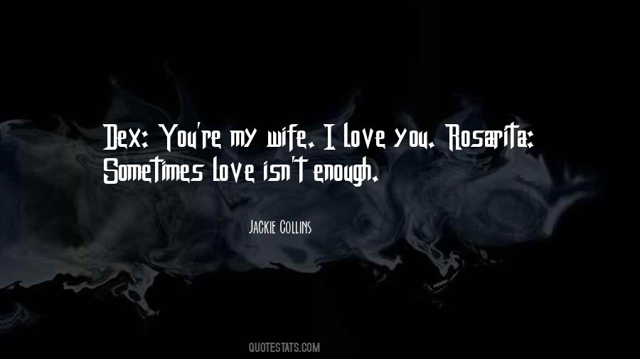 Sometimes Love Just Isn't Enough Quotes #832845