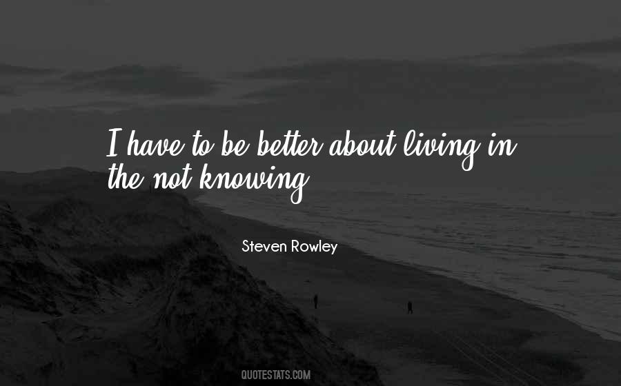 Sometimes Not Knowing Is Better Quotes #29241