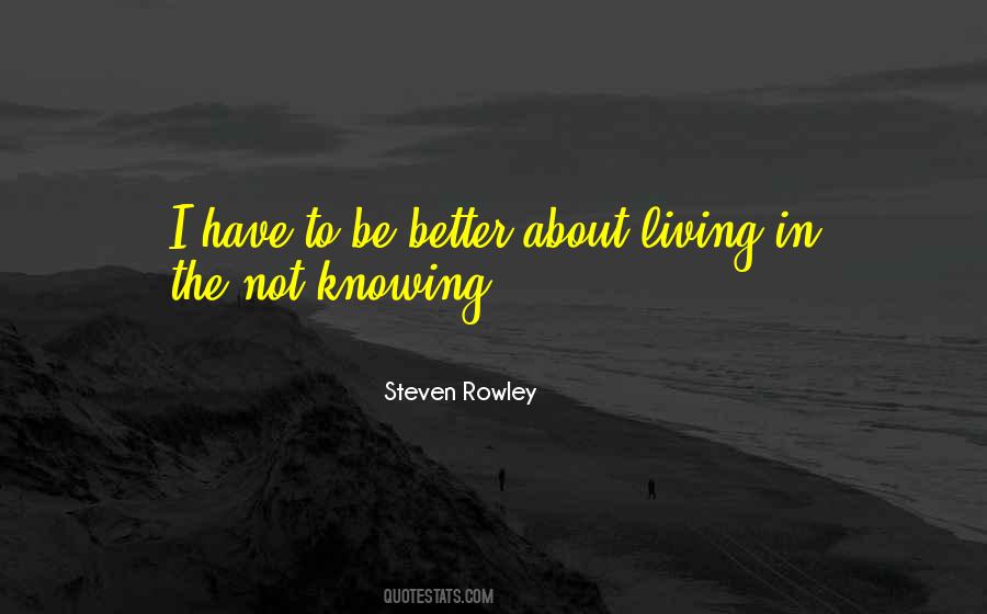 Sometimes Not Knowing Is Better Than Knowing Quotes #29241