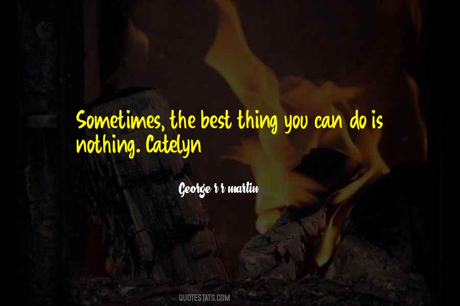 Sometimes The Best Thing You Can Do Quotes #434628