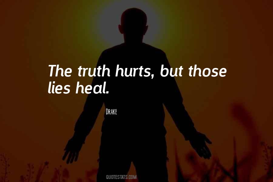 Sometimes The Truth Hurts More Than Lies Quotes #744355