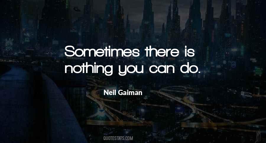 Sometimes There's Nothing You Can Do Quotes #1281288