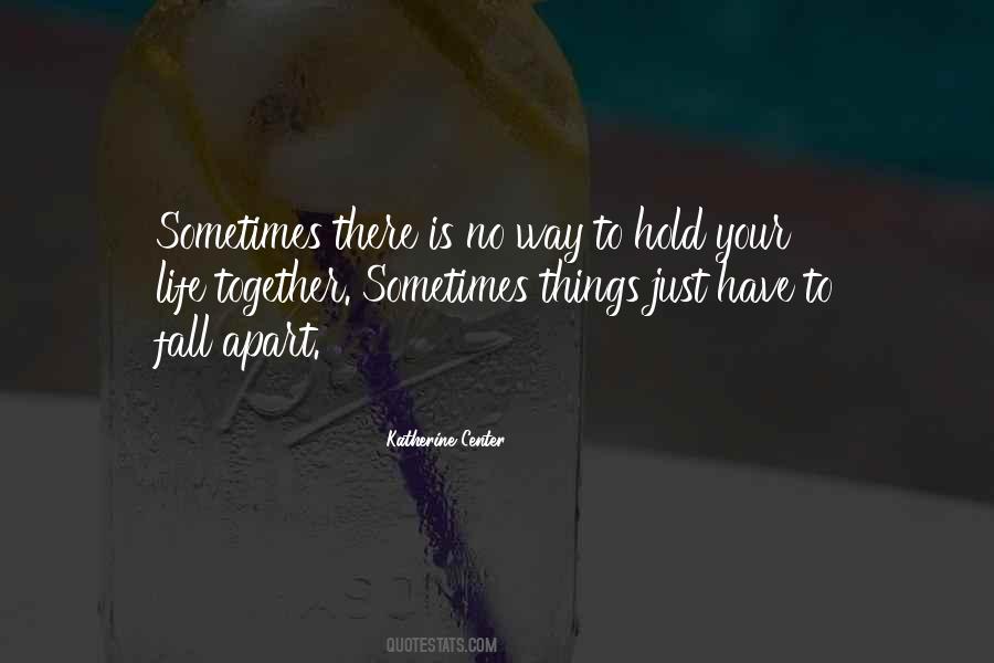 Sometimes Things Fall Apart Quotes #219163