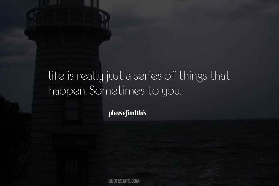 Sometimes Things Just Happen Quotes #591856