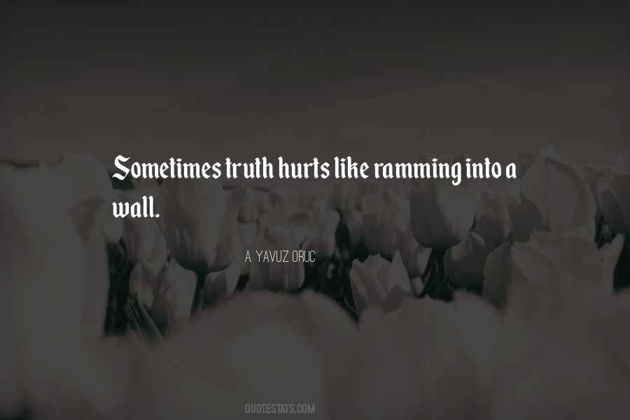 Sometimes Truth Hurts Quotes #1018705