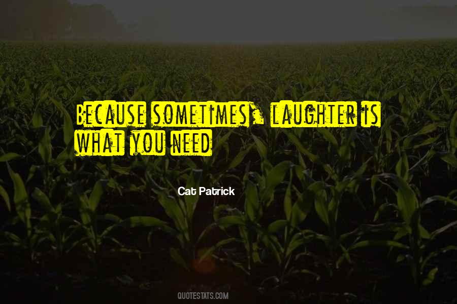 Sometimes What You Need Quotes #1254519