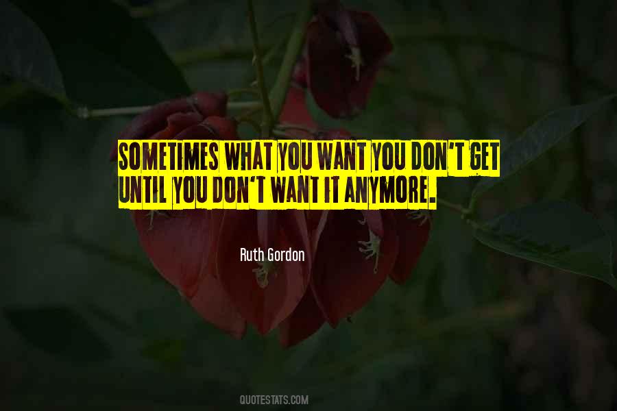 Sometimes What You Want Quotes #368510