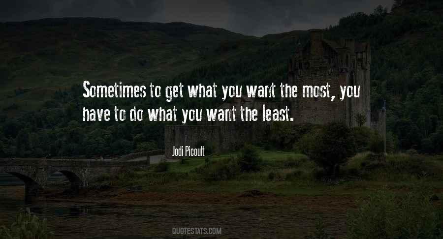 Sometimes What You Want Quotes #524471