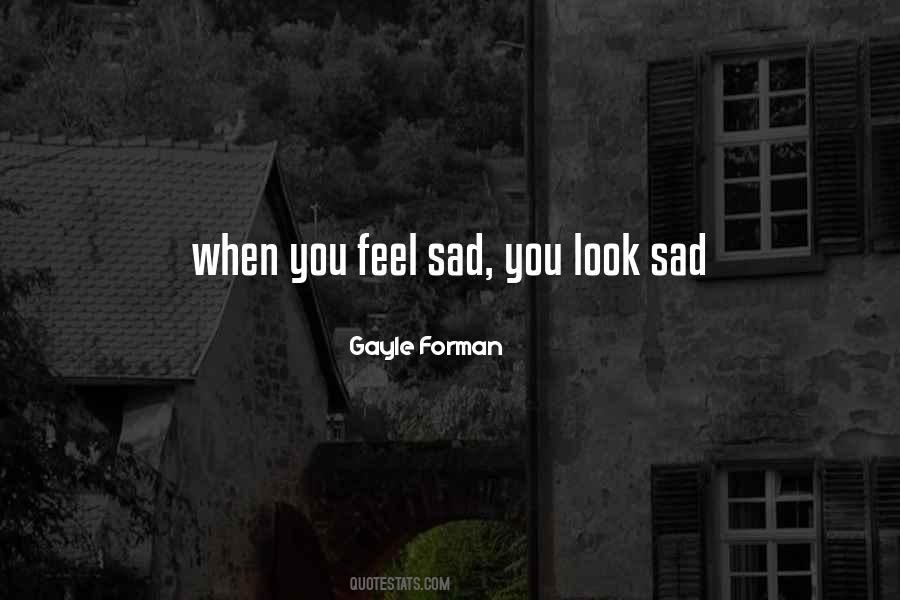 Sometimes You Feel Sad Quotes #73822