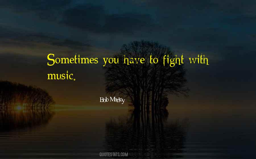 Sometimes You Have To Fight Quotes #586684