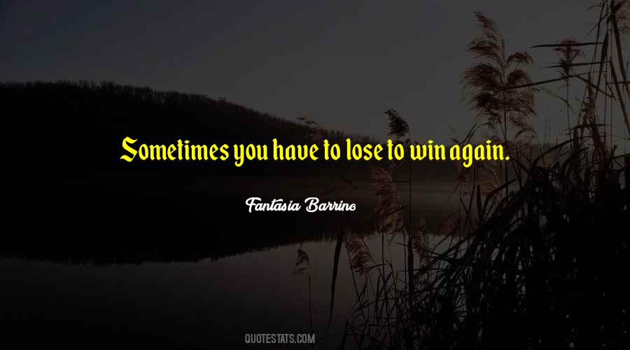 Sometimes You Have To Lose Quotes #1182091