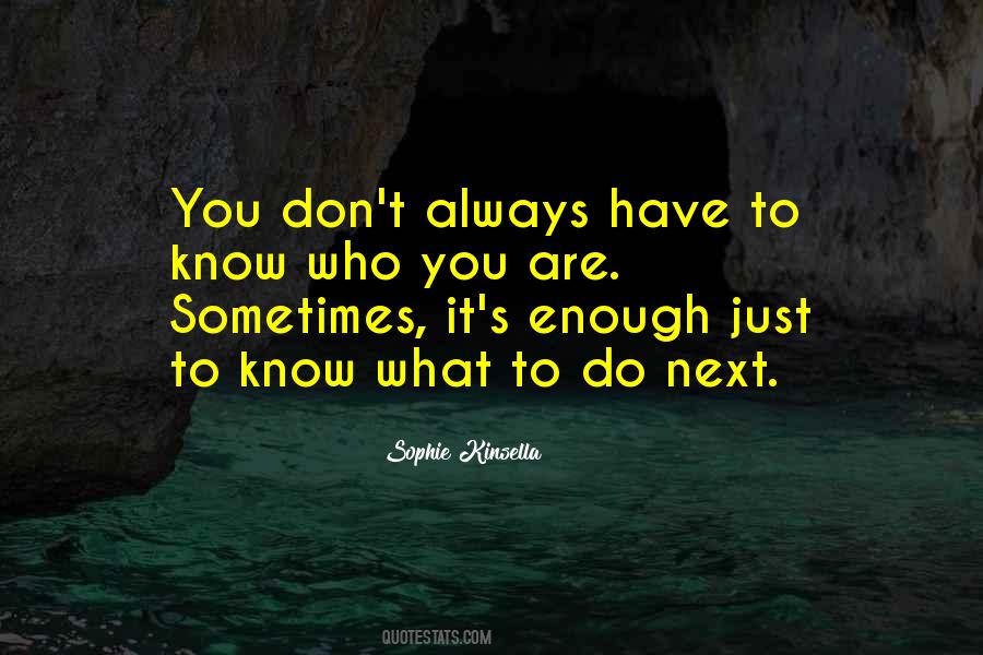 Sometimes You Just Don't Know What To Do Quotes #1155248