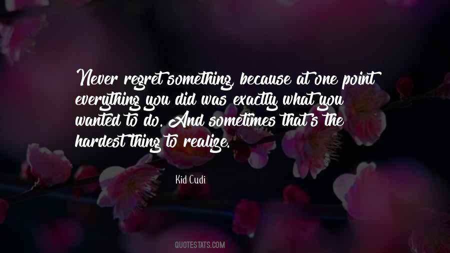 Sometimes You Regret Quotes #1590657