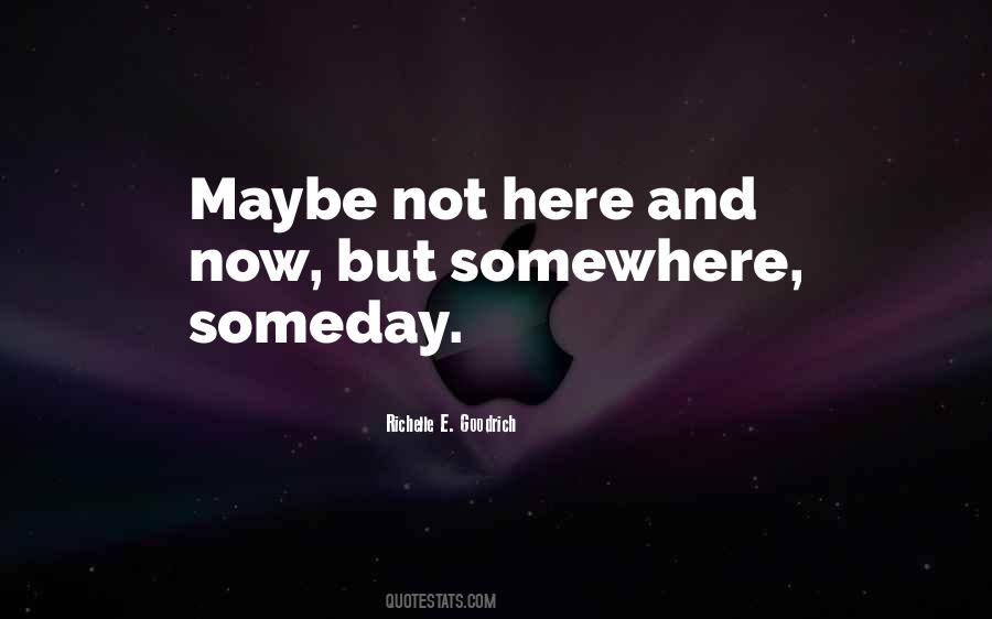 Somewhere Someday Quotes #1742282