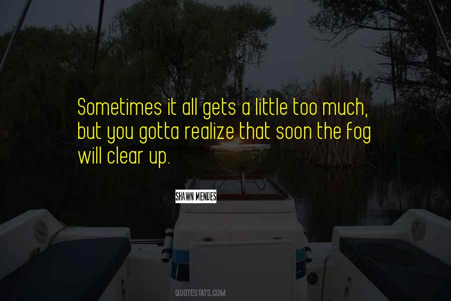 Soon You'll Realize Quotes #23909