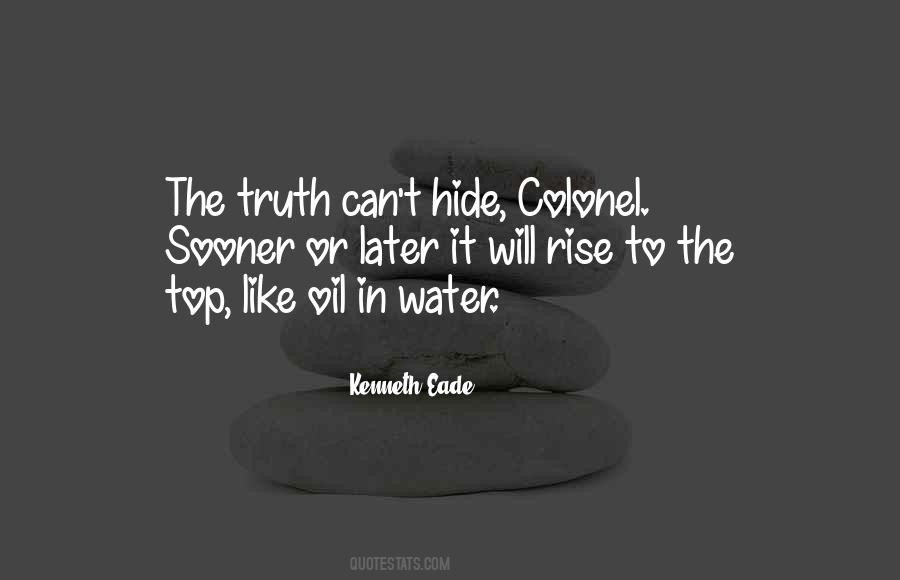 Sooner Or Later The Truth Will Come Out Quotes #1473364