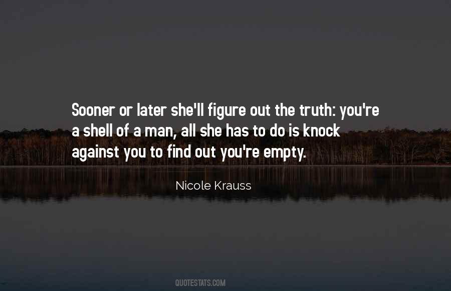 Sooner Or Later The Truth Will Come Out Quotes #207622